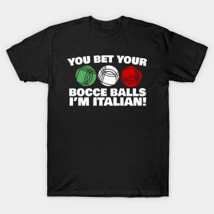 You Bet Your Bocce Balls I'M Italian T-Shirt